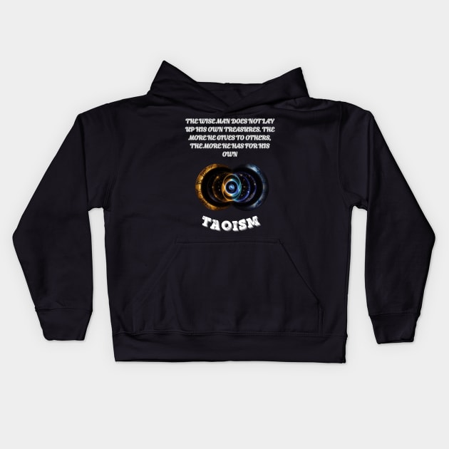 Taoism, The wise man does not lay up his own treasures. The more he gives to others the more he has for his own Kids Hoodie by Smartteeshop